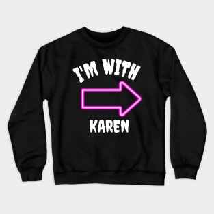 I'm with Karen Crewneck Sweatshirt